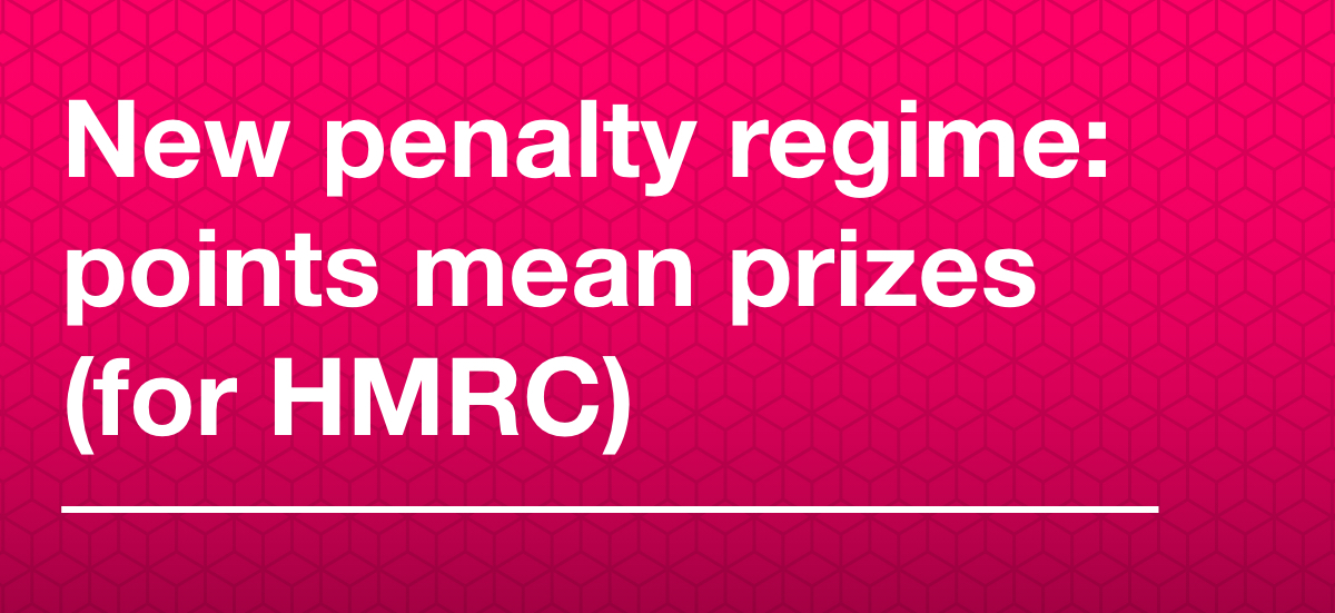 New penalty regime: points mean prizes (for HMRC)